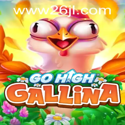 Discover the Excitement of GoHighGallina: A Deep Dive